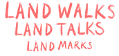 Land Walks Land Talks Land Marks